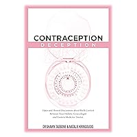 Contraception Deception: Open and Honest Discussion about Birth Control Between Your Holistic Gynecologist & Eastern Medicine Doctor (Women’s Health Master Series Book 1) Contraception Deception: Open and Honest Discussion about Birth Control Between Your Holistic Gynecologist & Eastern Medicine Doctor (Women’s Health Master Series Book 1) Kindle Paperback
