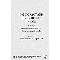 Democracy and Civil Society in Asia: Volume 2: Democratic Transitions and Social Movements in Asia (International Political Economy Series) Democracy and Civil Society in Asia: Volume 2: Democratic Transitions and Social Movements in Asia (International Political Economy Series) Hardcover