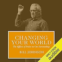 Changing Your World: The Effect of Praise on Our Surroundings: The Revival Collection (LIVE) Changing Your World: The Effect of Praise on Our Surroundings: The Revival Collection (LIVE) Audible Audiobook Kindle