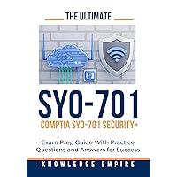 The Ultimate CompTIA SY0-701 Security+ Exam Prep Guide With Practice Questions and Answers for Success The Ultimate CompTIA SY0-701 Security+ Exam Prep Guide With Practice Questions and Answers for Success Kindle Paperback