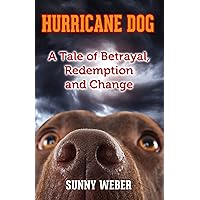 Hurricane Dog: A Tale of Betrayal, Redemption and Change (The Pups & Purrs Humane Education Series) Hurricane Dog: A Tale of Betrayal, Redemption and Change (The Pups & Purrs Humane Education Series) Kindle Paperback