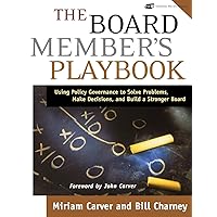 The Board Member's Playbook: Using Policy Governance to Solve Problems, Make Decisions, and Build a Stronger Board (J-B Carver Board Governance Series) The Board Member's Playbook: Using Policy Governance to Solve Problems, Make Decisions, and Build a Stronger Board (J-B Carver Board Governance Series) Paperback Digital