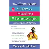 The Complete Guide to Healing Fibromyalgia: How to Conquer Pain, Fatigue, and Other Symptoms - And Live Your Life to the Fullest (Healthy Home Library) The Complete Guide to Healing Fibromyalgia: How to Conquer Pain, Fatigue, and Other Symptoms - And Live Your Life to the Fullest (Healthy Home Library) Mass Market Paperback Kindle