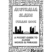 Australia Slang Phrase Book. A Pocket Guide To Aussie Words & Phrases: Fun mini illiustrated dictionary to learn yourself the Australian dialect – humorous funny gift idea