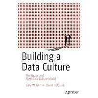 Building a Data Culture: The Usage and Flow Data Culture Model Building a Data Culture: The Usage and Flow Data Culture Model Kindle Paperback