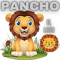 Pancho el león: Cuentos de animales felices (10) (Cuentos infantiles de animales felices) (Spanish Edition) Pancho el león: Cuentos de animales felices (10) (Cuentos infantiles de animales felices) (Spanish Edition) Kindle Paperback