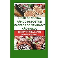 LIBRO DE COCINA RÁPIDO DE POSTRES CASEROS DE NAVIDAD Y AÑO NUEVO: DULCE Y HORNEA RÁPIDO CON 50+ RECETAS. (Spanish Edition) LIBRO DE COCINA RÁPIDO DE POSTRES CASEROS DE NAVIDAD Y AÑO NUEVO: DULCE Y HORNEA RÁPIDO CON 50+ RECETAS. (Spanish Edition) Kindle Hardcover Paperback