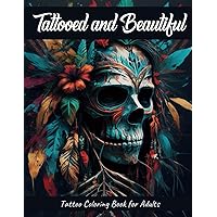 Tattooed and Beautiful Tattoo Coloring Book for Adults: Tattoo Coloring Book Large Print Traditional Vintage Old School and Modern Tattoo Designs ... for Relaxation Stress Relief Mindful Tattooed and Beautiful Tattoo Coloring Book for Adults: Tattoo Coloring Book Large Print Traditional Vintage Old School and Modern Tattoo Designs ... for Relaxation Stress Relief Mindful Paperback