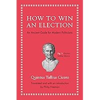 How to Win an Election: An Ancient Guide for Modern Politicians How to Win an Election: An Ancient Guide for Modern Politicians Hardcover Audible Audiobook Kindle