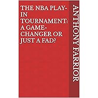 The NBA Play-In Tournament: A Game-Changer or Just a Fad? The NBA Play-In Tournament: A Game-Changer or Just a Fad? Kindle Paperback