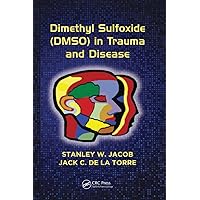 Dimethyl Sulfoxide (DMSO) in Trauma and Disease Dimethyl Sulfoxide (DMSO) in Trauma and Disease Paperback Kindle Hardcover