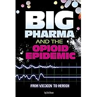 Big Pharma and the Opioid Epidemic: From Vicodin to Heroin (Informed!) Big Pharma and the Opioid Epidemic: From Vicodin to Heroin (Informed!) Library Binding Kindle Paperback