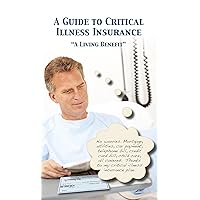 Guide to Critical Illness Insurance Guide to Critical Illness Insurance Kindle