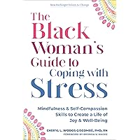 The Black Woman’s Guide to Coping with Stress: Mindfulness and Self-Compassion Skills to Create a Life of Joy and Well-Being (The New Harbinger Voices for Change Series) The Black Woman’s Guide to Coping with Stress: Mindfulness and Self-Compassion Skills to Create a Life of Joy and Well-Being (The New Harbinger Voices for Change Series) Paperback Kindle
