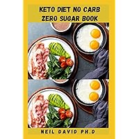 KETO DIET NO CARB ZERO SUGAR BOOK: Ketogenic Diet Guide To Promote Weight Loss, Reduce Risk Of Certain Cancer And Control Blood Sugar Includes Carb And Sugar Free Recipes KETO DIET NO CARB ZERO SUGAR BOOK: Ketogenic Diet Guide To Promote Weight Loss, Reduce Risk Of Certain Cancer And Control Blood Sugar Includes Carb And Sugar Free Recipes Paperback Kindle