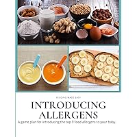 Introducing Allergens: A game plan for introducing the top 9 food allergens to your baby. Introducing Allergens: A game plan for introducing the top 9 food allergens to your baby. Paperback