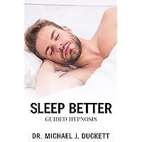 Sleep Better: Guided Hypnosis: Self-Guided Hypnosis Series Sleep Better: Guided Hypnosis: Self-Guided Hypnosis Series Kindle Audible Audiobook