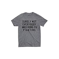 Surely Not Everybody was Kung Fu Fighting Unisex Gift Idea Funny Hilarious T-Shirt