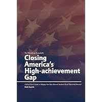 Closing America's High-achievement Gap: A Wise Giver's Guide to Helping Our Most Talented Students Reach Their Full Potential Closing America's High-achievement Gap: A Wise Giver's Guide to Helping Our Most Talented Students Reach Their Full Potential Kindle Paperback