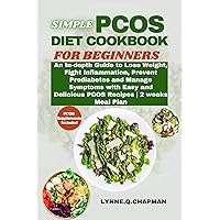 SIMPLE PCOS DIET COOKBOOK FOR BEGINNERS: An In-depth Guide to Lose Weight, Fight Inflammation, Prevent Prediabetes and Manage Symptoms with Easy and Delicious PCOS Recipes | 2 weeks Meal Plan SIMPLE PCOS DIET COOKBOOK FOR BEGINNERS: An In-depth Guide to Lose Weight, Fight Inflammation, Prevent Prediabetes and Manage Symptoms with Easy and Delicious PCOS Recipes | 2 weeks Meal Plan Kindle Paperback