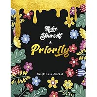 Make Yourself A Priorily - Weight Loss Journal: 98 Day 14 Week, Motivational Diet Notebook Daily Food and Fitness Planner Calorie Counter Workour Program Tracker for Women