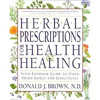 Herbal Prescriptions for Health & Healing: Your Everyday Guide to Using Herbs Safely and Effectively Herbal Prescriptions for Health & Healing: Your Everyday Guide to Using Herbs Safely and Effectively Paperback Kindle