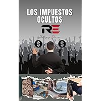 LOS IMPUESTOS OCULTOS (Spanish Edition)