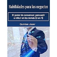 Habilidades para los negocios: El poder de convencer, persuadir e influir en los demás (3 en 1) (Spanish Edition)