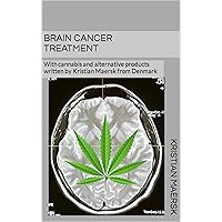 Brain cancer treatment: With cannabis and alternative products written by Kristian Maersk from Denmark (Cancer treatment with Cannabis and other alternative products)