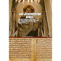 DIE ÄTHIOPISCHE BIBEL: DIE DEUTEROKANONISCHEN BÜCHER, FEHLENDE BÜCHER DER GE'EZ-BIBEL INS ENGLISCHE ÜBERSETZ; DIE BÜCHER ESDRAS, BARUCH, JUDITH, ... MAKKABÄER UND MANASSE (German Edition) DIE ÄTHIOPISCHE BIBEL: DIE DEUTEROKANONISCHEN BÜCHER, FEHLENDE BÜCHER DER GE'EZ-BIBEL INS ENGLISCHE ÜBERSETZ; DIE BÜCHER ESDRAS, BARUCH, JUDITH, ... MAKKABÄER UND MANASSE (German Edition) Paperback