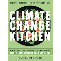 CLIMATE CHANGE KITCHEN: FIGHT GLOBAL WARMING WITH GOOD FOOD