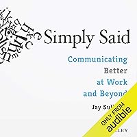 Simply Said: Communicating Better at Work and Beyond Simply Said: Communicating Better at Work and Beyond Audible Audiobook Paperback Kindle