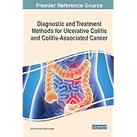 Diagnostic and Treatment Methods for Ulcerative Colitis and Colitis-associated Cancer (Advances in Medical Diagnosis, Treatment, and Care) Diagnostic and Treatment Methods for Ulcerative Colitis and Colitis-associated Cancer (Advances in Medical Diagnosis, Treatment, and Care) Hardcover