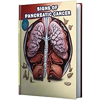 Signs of Pancreatic Cancer: Understand the signs of pancreatic cancer and its importance for early detection and treatment. Signs of Pancreatic Cancer: Understand the signs of pancreatic cancer and its importance for early detection and treatment. Paperback