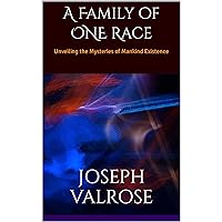 A Family of ONE Race: Unveiling the Mysteries of Mankind Existence A Family of ONE Race: Unveiling the Mysteries of Mankind Existence Kindle Hardcover Paperback