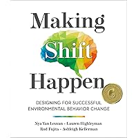 Making Shift Happen: Designing for Successful Environmental Behavior Change Making Shift Happen: Designing for Successful Environmental Behavior Change Paperback Kindle