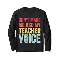 Don't Make Me Use My Teacher Voice Funny Vintage Teaching Long Sleeve T-Shirt