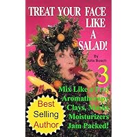 Volume 3. Treat Your Face Like a Salad Skin Care Naturally, Wrinkle-&-Blemish-Free Recipes & Gourmet Hints for a Fabu-lishous Face. Mix Like a Pro! Skin ... (Natural Face Lift - Natural Skin Care) Volume 3. Treat Your Face Like a Salad Skin Care Naturally, Wrinkle-&-Blemish-Free Recipes & Gourmet Hints for a Fabu-lishous Face. Mix Like a Pro! Skin ... (Natural Face Lift - Natural Skin Care) Kindle