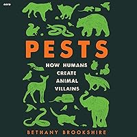 Pests: How Humans Create Animal Villains Pests: How Humans Create Animal Villains Audible Audiobook Paperback Kindle Hardcover Audio CD