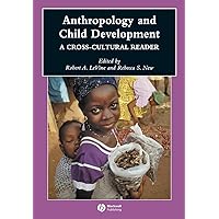 Anthropology and Child Development: A Cross-Cultural Reader Anthropology and Child Development: A Cross-Cultural Reader Paperback Hardcover