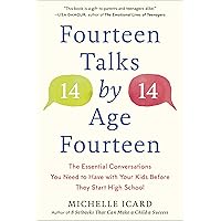 Fourteen Talks by Age Fourteen: The Essential Conversations You Need to Have with Your Kids Before They Start High School Fourteen Talks by Age Fourteen: The Essential Conversations You Need to Have with Your Kids Before They Start High School Paperback Audible Audiobook Kindle Hardcover