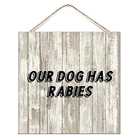 Funny Wooden Signs Our Dog Has Rabies Country Wall Décor for Porch Wood Home Sign Country Wall Decor Sign for Offices 12x12in