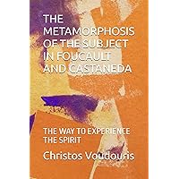 THE METAMORPHOSIS OF THE SUBJECT IN FOUCAULT AND CASTANEDA: THE WAY TO EXPERIENCE THE SPIRIT
