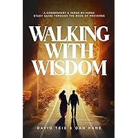 Walking with Wisdom: A Commentary and Verse-by-Verse Study Guide through the Book of Proverbs Walking with Wisdom: A Commentary and Verse-by-Verse Study Guide through the Book of Proverbs Paperback Kindle