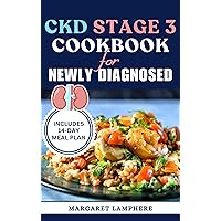 CKD Stage 3 Cookbook for Newly Diagnosed: Delicious Low Sodium Low Potassium Diet Recipes and Meal Plan for Chronic Kidney Disease & Kidney Failure Patients CKD Stage 3 Cookbook for Newly Diagnosed: Delicious Low Sodium Low Potassium Diet Recipes and Meal Plan for Chronic Kidney Disease & Kidney Failure Patients Kindle Paperback