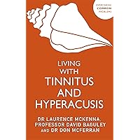 Living with Tinnitus and Hyperacusis: New Edition Living with Tinnitus and Hyperacusis: New Edition Kindle Paperback