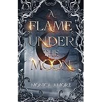 A Flame Under the Moon A Flame Under the Moon Kindle Paperback Hardcover
