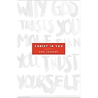Christ in You: Why God Trusts You More Than You Trust Yourself