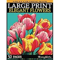 Bold and Easy Large Print Coloring Book Flowers: A Simple and Easy-to-Use Adult Coloring Book Featuring Large Print Flower Designs Bold and Easy Large Print Coloring Book Flowers: A Simple and Easy-to-Use Adult Coloring Book Featuring Large Print Flower Designs Paperback