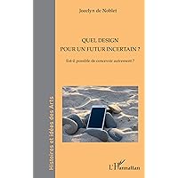 Quel design pour un futur incertain ?: Est-il possible de concevoir autrement ? (French Edition) Quel design pour un futur incertain ?: Est-il possible de concevoir autrement ? (French Edition) Kindle Paperback